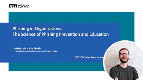 Thumbnail for 3 - Phishing in Organizations: The Science of Phishing Prevention and Education: Daniele Lain, ETH Zurich