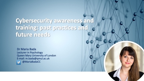 Thumbnail for 6 - Cybersecurity awareness: past practices and future needs Maria Bada | Queen Mary University of London