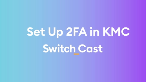 Thumbnail for Set Up 2FA in KMC