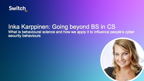Thumbnail for 2 - Going beyond BS in CS: What is behavioural science and how we apply it to influence people’s cyber security behaviours: Inka Kappinen, CybSafe