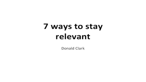 Thumbnail for 7 Ways Universitites Can Stay Relevant - by Donald Clark