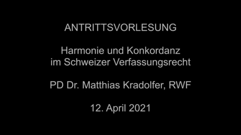 Thumbnail for Antrittsvorlesung von PD Dr. Matthias Kradolfer: &quot;Harmonie und Konkordanz im Schweizer Verfassungsrecht&quot;