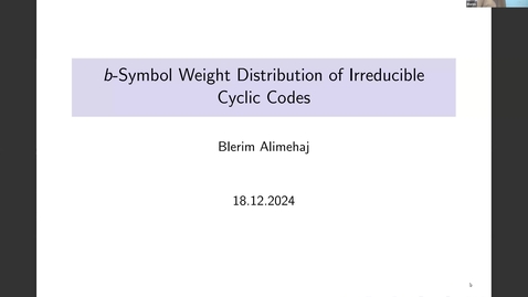 Thumbnail for Blerim Alimehaj: b-Symbol Weight Distribution of Irreducible Cyclic Codes