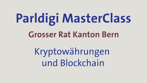 Thumbnail for Kryptowährungen und Blockchain: Parldigi MasterClass für den Grossen Rat Bern