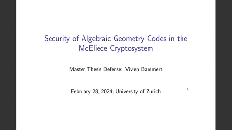 Thumbnail for Vivien Bammert: Security of Algebraic Geomtry Codes in Code-Based Cryptography