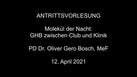 Thumbnail for Antrittsvorlesung von PD Dr. Oliver Gero Bosch: &quot;Molekül der Nacht - GHB zwischen Club und Klinik&quot;