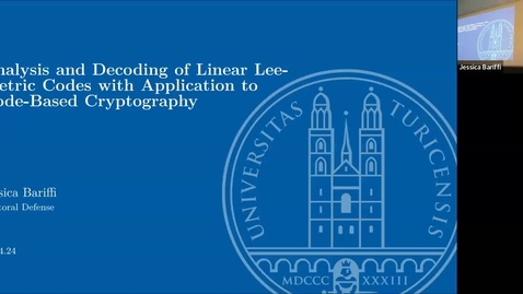 Thumbnail for Jessica Bariffi: Analysis and Decoding of Linear Lee-Metric Codes with Application to Code-Based Cryptography
