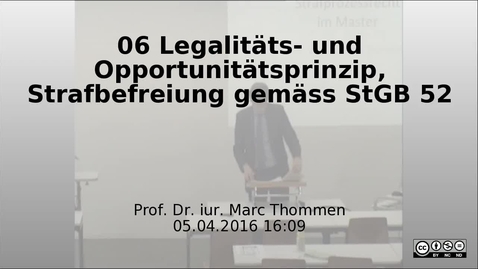 Thumbnail for 06 Legalitaets- und Opportunitaetsprinzip, Strafbefreiung gemaess StGB 52 ff. -  Prof. Marc Thommen