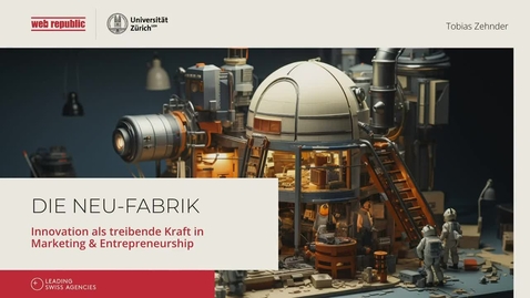 Thumbnail for Die Neu-Fabrik: Innovation als treibende Kraft in Marketing &amp; Entrepreneurship