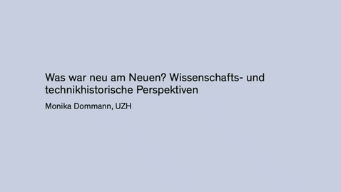 Thumbnail for Was war neu am Neuen? Wissenschafts- und technikhistorische Perspektiven