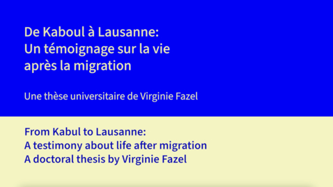 Thumbnail for From Kabul to Lausanne: A testimony about life after migration