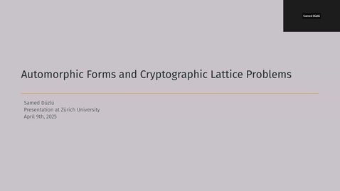 Thumbnail for Samed Düzlü: Automorphic Forms and Cryptographic Lattice Problems