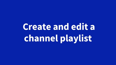 Thumbnail for Create and edit a channel playlist | Channel-Playliste erstellen und bearbeiten