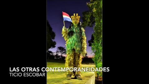 Thumbnail for Tschudi Lecture 2017 - Ticio Escobar: Las otras contemporaneidades