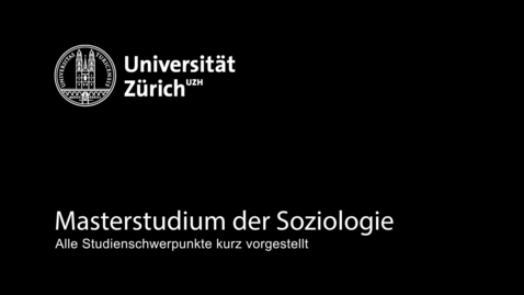 Thumbnail for Masterstudium Soziologie UZH - Unsere Studienschwerpunkte kurz vorgestellt