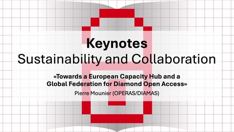 Thumbnail for Pierre Mounier: Towards a European Capacity Hub and a Global Federation for Diamond Open Access