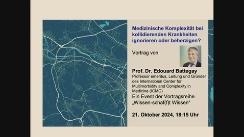 Thumbnail for Medizinische Komplexität bei kollidierenden Krankheiten ignorieren oder beherzigen? (Prof. Dr. Edouard Battegay)