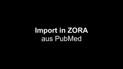 Thumbnail for Tutorial Import in ZORA mit PubMed ID (PMID)