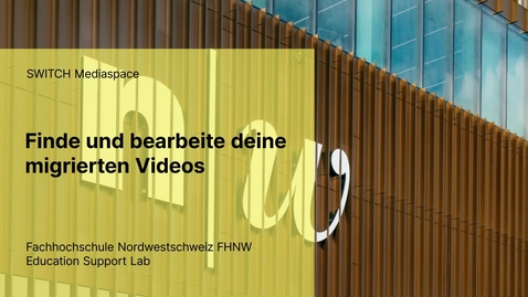 Thumbnail for Migrierte Videos auf SWITCHmediaspace | Education Support Lab | FHNW