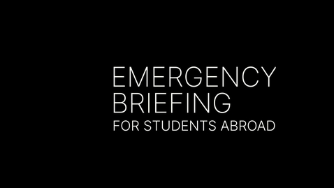 Thumbnail for Emergency Briefing for students abroad