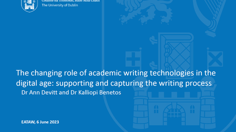Thumbnail for EATAW conference 23, Keynote: Kalliopi Benetos &amp; Ann Devitt: The changing role of academic writing technologies in the digital age: supporting and capturing the writing process