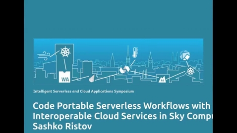 Thumbnail for Code Portable Serverless Workflows with Interoperable Cloud Services in Sky Computing / Sashko Ristov