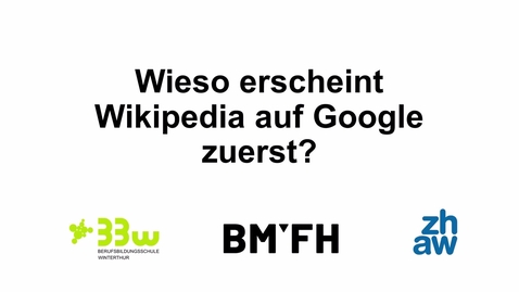 Thumbnail for BMFH 3: Wieso erscheint Wikipedia auf Google zuerst?