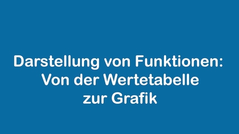 Thumbnail for Darstellung von Funktionen - Von der Wertetabelle zur Grafik