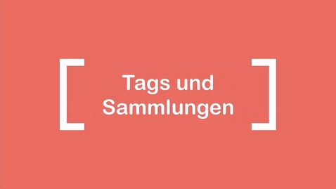 Thumbnail for Wie kann ich Tags und Sammlungen einsetzen?