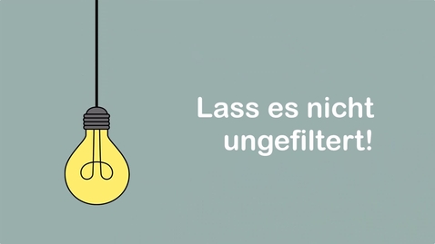 Thumbnail for Tipp 4: Lass es nicht ungefiltert