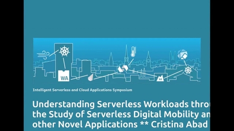 Thumbnail for Understanding Serverless Workloads through the study of Serverless Digital Mobility and other Novel Applications / Cristina Abad
