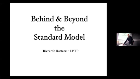 Thumbnail for Behind and Beyond the Standard Model by Prof. Riccardo Ratazzi