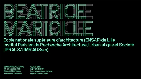 Thumbnail for QUARTIERS EN TRANSITION-07, BEATRICE MARIOLLE - Les rives urbaines comme opportunité de projet