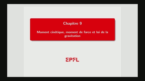 Thumbnail for 9 - Moment cinétique, moment de force et loi de la gravitation