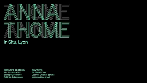 Thumbnail for QUARTIERS EN TRANSITION-05, ANNA THOME - Les rives urbaines comme opportunité de projet
