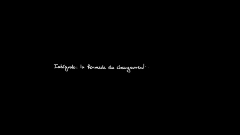 Thumbnail for Chapitre 7 : 8 Intégrale la formule du changement de variable