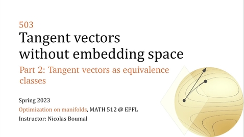 Thumbnail for 503.2 - Tangent vectors without embedding space - Tangent vectors as equivalence classes