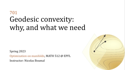 Thumbnail for 701 - Geodesic convexity: why, and what we need