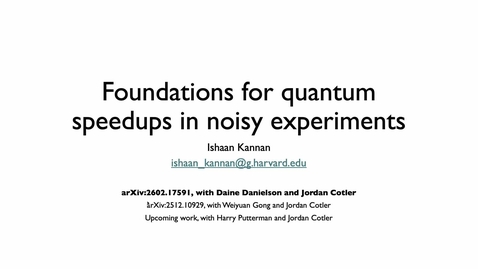 Thumbnail for Foundations for quantum speedups in noisy expermients - Ishaan Kannan