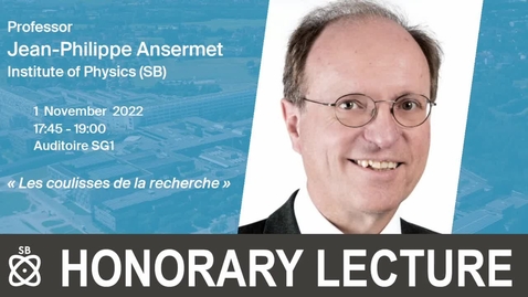 Thumbnail for Honorary Lecture - Prof. Jean-Philippe Ansermet - Les coulisses de la recherche