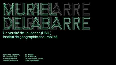 Thumbnail for QUARTIERS EN TRANSITION-09, MURIEL DELABARRE - Les rives urbaines comme opportunité de projet