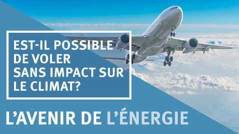 Thumbnail for L’avenir de l’énergie épisode 4: Est-il possible de voler sans impact sur le climat?