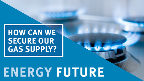 Thumbnail for Energy Future episode 1: How can we secure our gas supply?